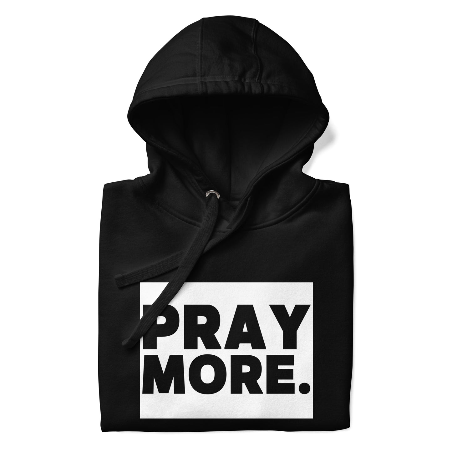 PRAY MORE. Signature Faith Hoodie