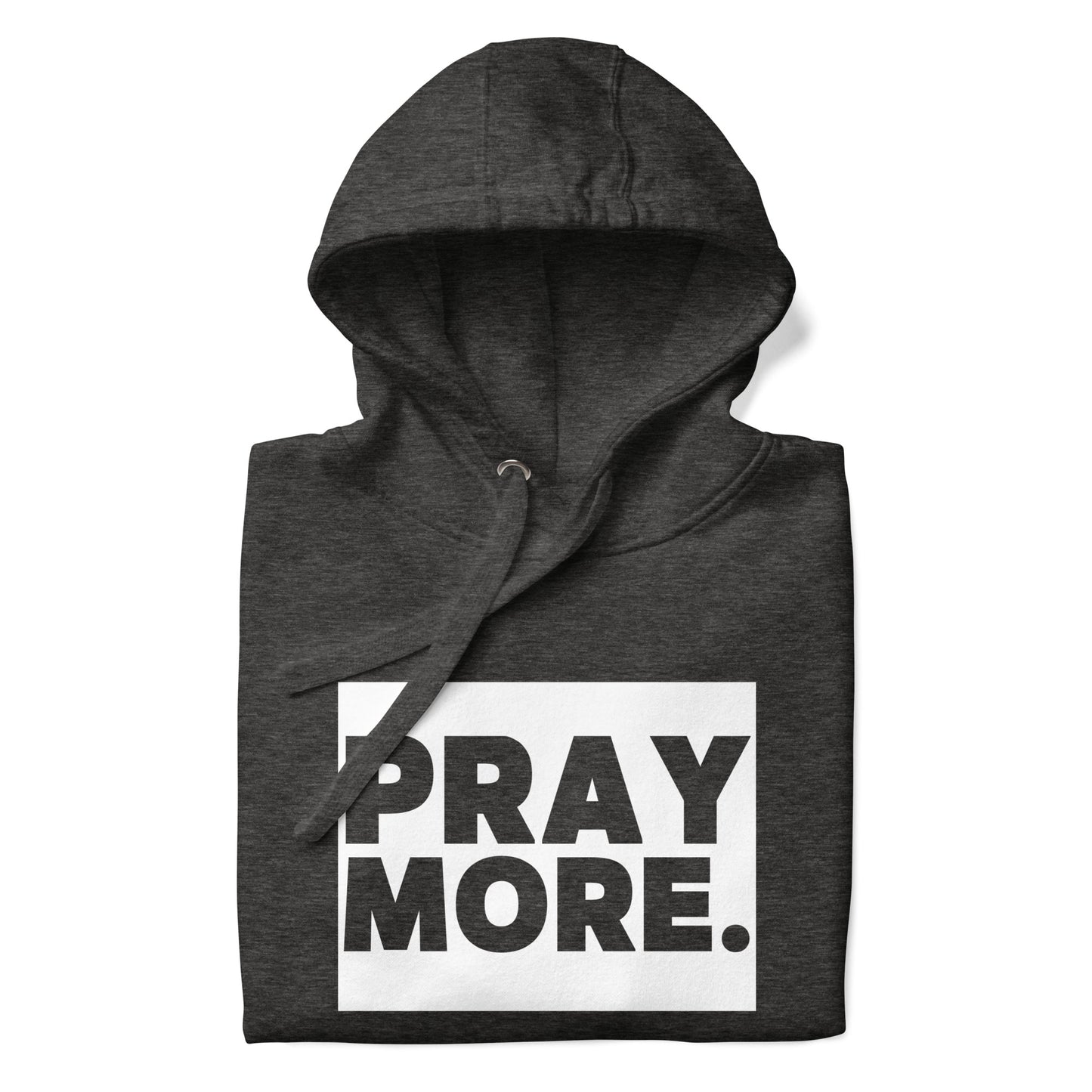 PRAY MORE. Signature Faith Hoodie