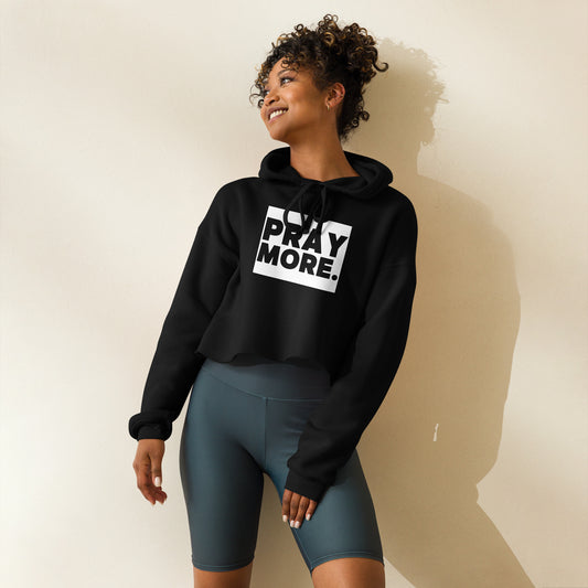 PRAY MORE. Crop Faith Hoodie